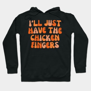 I'll Just Have The Chicken Fingers Hoodie